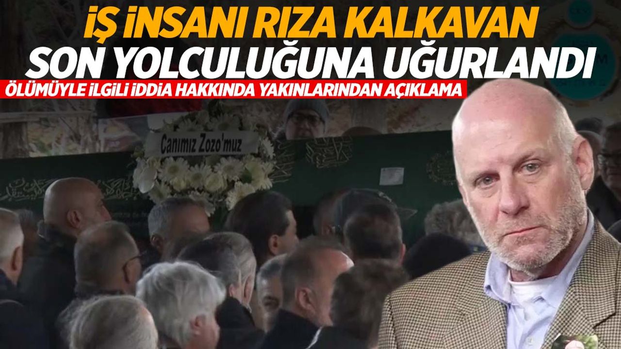 Billur Kalkavan’ın kardeşi Rıza Kalkavan son yolculuğuna uğurlandı! Yakınları sahte alkol iddiaları üzerine konuştu