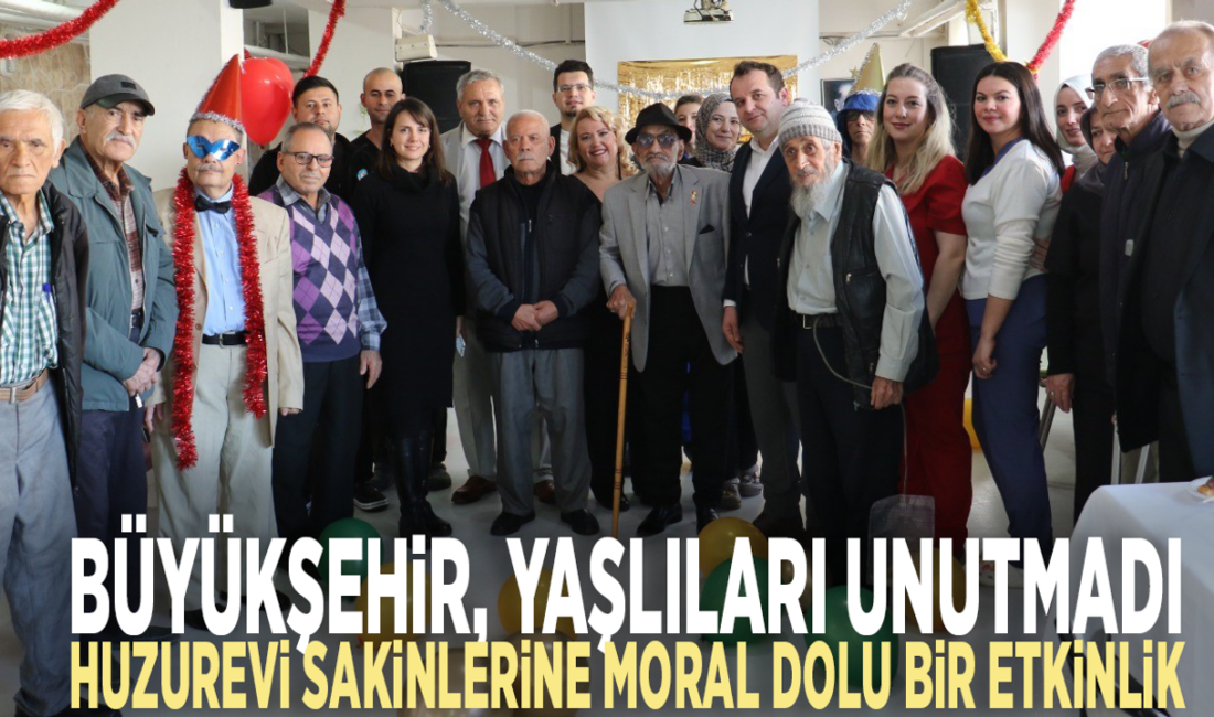 Büyükşehir, yaşlıları unutmadı: Huzurevi sakinlerine moral dolu bir etkinlik