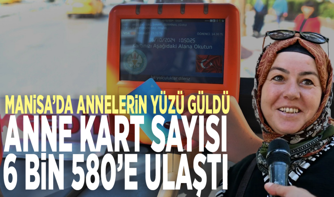 Manisa’da annelerin yüzü güldü: Anne Kart sayısı 6 bin 580’e ulaştı