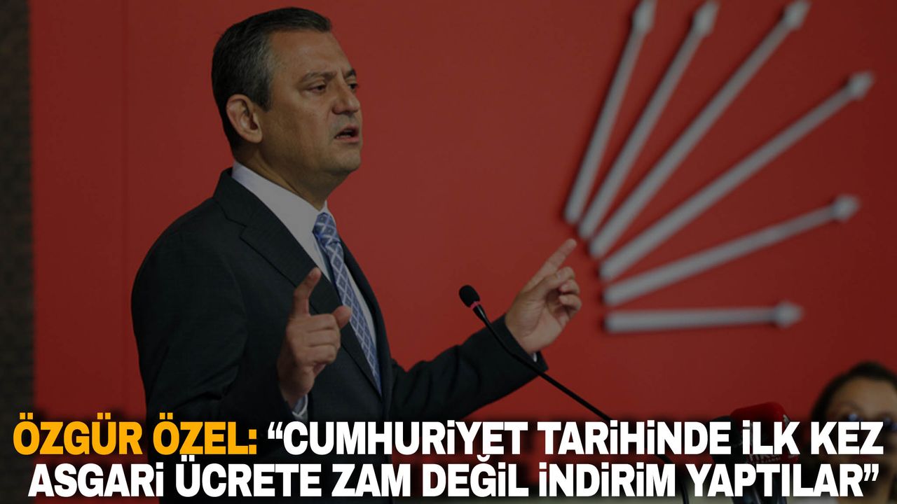 Özgür Özel: “Cumhuriyet tarihinde ilk kez asgari ücrete zam değil indirim yaptılar”