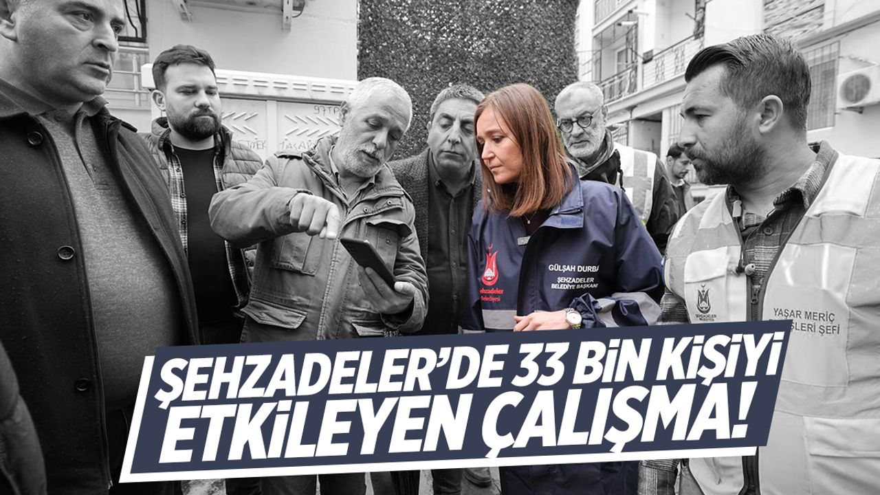 Şehzadeler’de 8 mahalle ve 33 bin kişiyi etkileyen çalışma